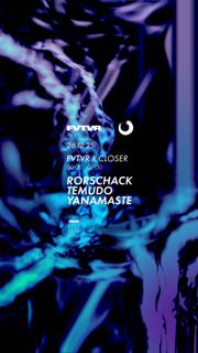 Closer: Yanamaste, Temudo, Rorschack