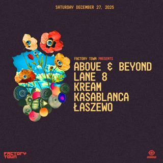 Factory Town Presents Above & Beyond, Lane 8, Kream, Kasablanca, & Łaszewo