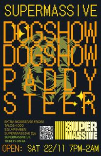 Supermassive Presents: Dogshow, Paddy Steer, Undus Mundus, Supermassive Djs