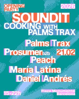 Soundit Opening Party: Cooking With Palms Trax With Prosumer B2B Peach, María Latina