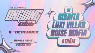 Ongoing Presents Noise Mafia , Luxi Villar & Bixbita