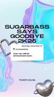 Sugarbass Says Goodbye 2K25