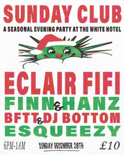 Sunday Club Xmas Party - Eclair Fifi, Finn, Hanz, Dj Bottom, Bftt & Esqueezy