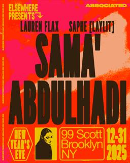 Elsewhere Presents: Sama' Abdulhadi New Year'S Eve At 99 Scott W/ Lauren Flax & Saphe (Laylit)