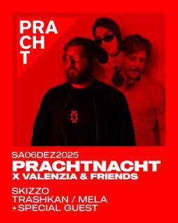 Prachtnacht · Valenzia & Friends With Skizzo, Trashkan, Mela + Special Guest