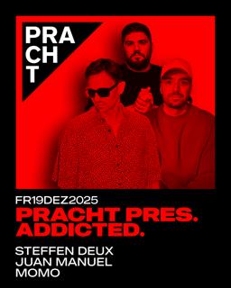 Pracht Pres. Addicted. With Steffen Deux, Juan Manuel, Momo