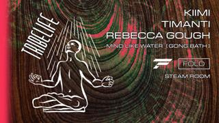 Tribelife At Fold [Sr] Kiimi, Timanti, Rebecca Gough + Mind Like Water [Gong Bath]