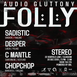 Audio Gluttony: Folly With Sadistic, C Mantle, Desper, Chopchop