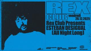 Rex Club Presents Esteban Desigual All Night Long
