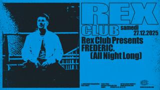 Rex Club Presents: Frederic. All Night Long