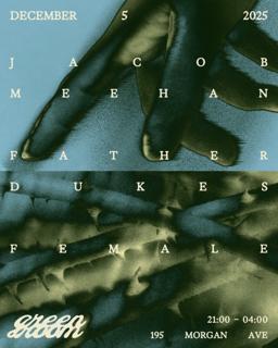 Green Room Presents Jacob Meehan, Father Dukes, Female