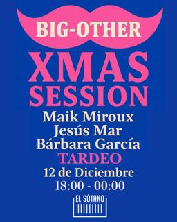 Big-Other Xmas Session - Tardeo: Maik Miroux, Jesús Mar, Bárbara García