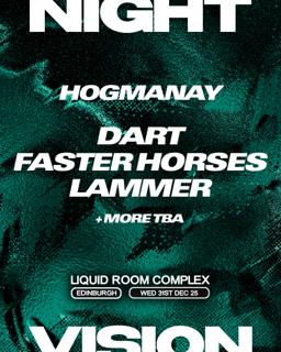 Nightvision Hogmanay - Dart, Faster Horses, Lammer Tba