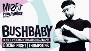 Misfit X Powerhouse Presents Bushbaby