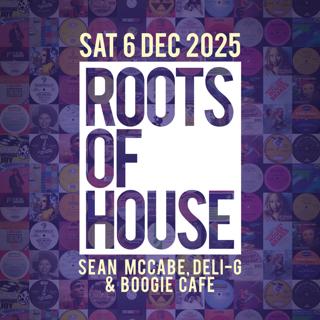 Roots Of House With Sean Mccabe, Deli G And Boogie Cafe