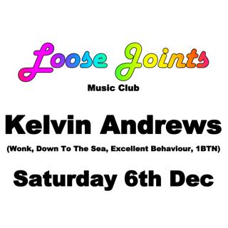 Loose Joints Presents Kelvin Andrews