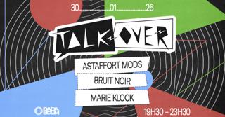 Concert — Talk Over: Astaffort Mods, Bruit Noir, Marie Klock