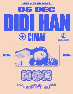 Nox X Club-Maté With Didi Han + Cimaï