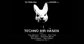 Techno Ihr Hasen / 10€ Until 1 Am X-Mas Special