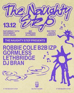 The Naughty Step Presents: Lethbridge, Gormless, Dj Bran, Robbie Cole B2B Izp