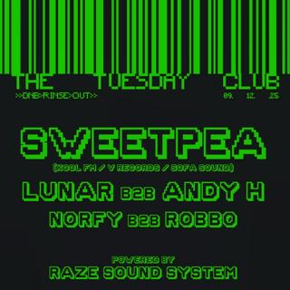 The Tuesday Club >> Sweetpea, Lunar B2B Andy H & More