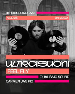 Ultrasuoni ✷ Feel Fly + Dualismo Sound + Carmen San Pio