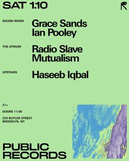 Grace Sands + Ian Pooley / Radio Slave + Mutualism / Haseeb Iqbal