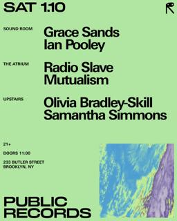 Grace Sands + Ian Pooley / Radio Slave + Mutualism / Olivia Bradley-Skill + Samantha Simmons