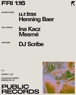 U.R.Trax + Henning Baer / Ina Kacz + Mesmé / Dj Scribe