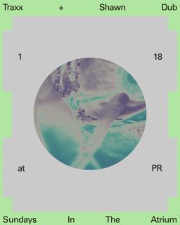 Sundays In The Atrium: Traxx + Shawn Dub