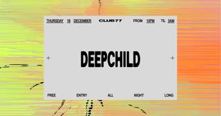 Thursdays At 77: Deepchild