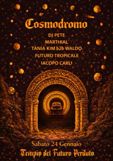 Cosmodromo: Dj Pete, Marthial, Tania Kim B2B Waldo, Iacopo Carli, Futuro Tropicale