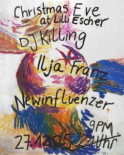 Christmas Eve W/ Dj Killing, Ilja Franz And Newinfluenzer