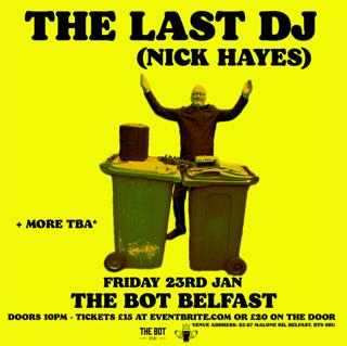 The Last Dj - Nick Hayes At The Bot Belfast