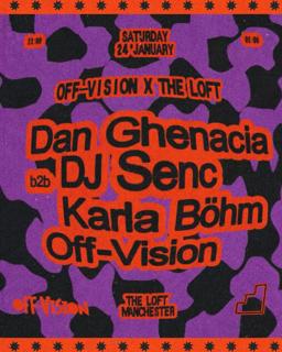 Off-Vision X The Loft: Dan Ghenacia B2B Dj Senc, Karla Böhm & Off-Vision
