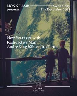 Lion And Lamb Presents New Years Eve With Radioactive Man + Andre King B2B Mauro Ferno