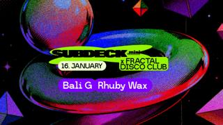 Subdeck. Mini X Fractal Disco Club: Bali G X Rhuby Wax