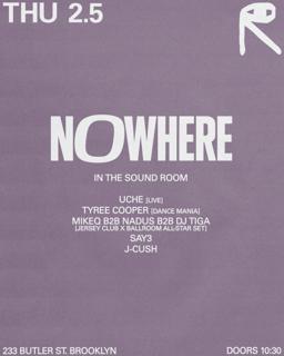 Nowhere: Uche [Live], Tyree Cooper, Mikeq B2B Nadus B2B Dj Tiga, Say3, J-Cush