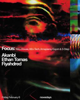 Focus: Afro-House, Afro-Tech, Amapiano, Gqom & 3-Step With Akanbi, Ethan Tomas & Fiyahdred