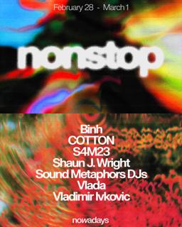 Nonstop: Binh, Cotton, S4M23, Shaun J. Wright, Sound Metaphor Djs, Vlada, Vladimir Ivkovic