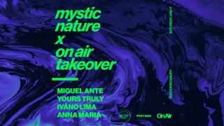 Miguel Ante + Yours Truly + Iváno Lima + Anna Maria (Mystic Nature X On Air Takeover)