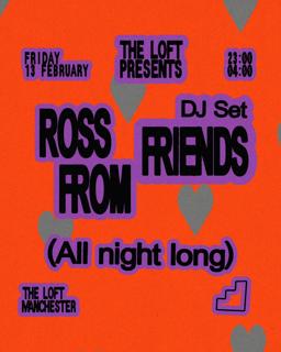 The Loft: Ross From Friends (All Night Long)