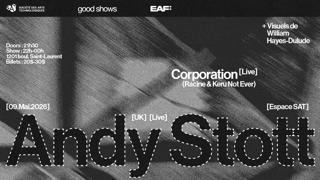 Eaf X Good Shows X Sat — Andy Stott (Uk) (Live) • Corporation (Live) + William Hayes-Dulude