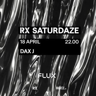 Rx Saturdaze: Dax J