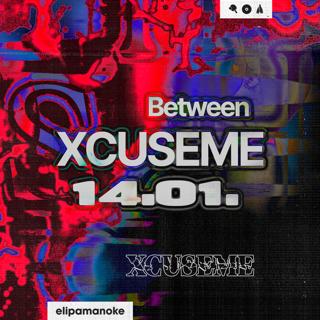 Between X Xcuseme