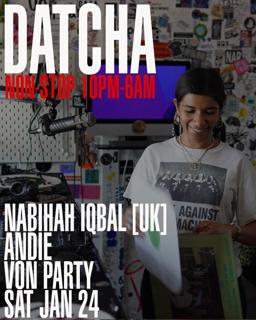 Datcha Non-Stop 6Am: Nabihah Iqbal [Uk],  Andie & Von Party