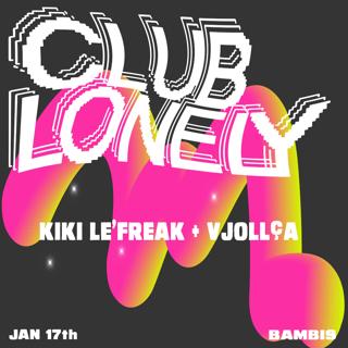 Club Lonely W/ Kiki Lefreak & Vjollça