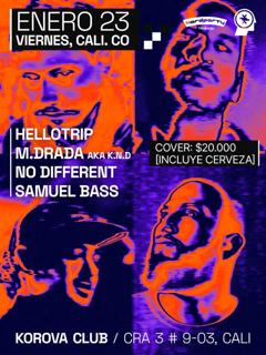 Hellotrip / M.Drada Aka K.N.D / No Different / Samuel Bass | Korova Club - Cali, Co