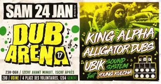 Dub Arena #17 By Ubik Sound System: King Alpha + Alligator Dubs + Young Kulcha