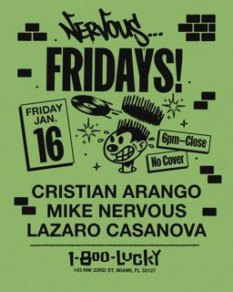 Nervous Fridays! Cristian Arango, Mike Nervous, Lazaro Casanova
